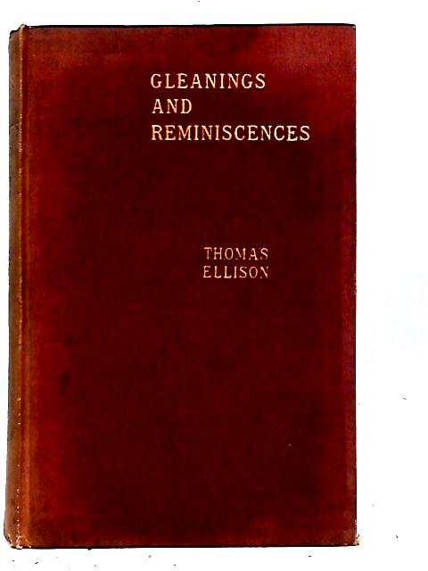 Gleanings and Reminiscences By Thomas Ellison