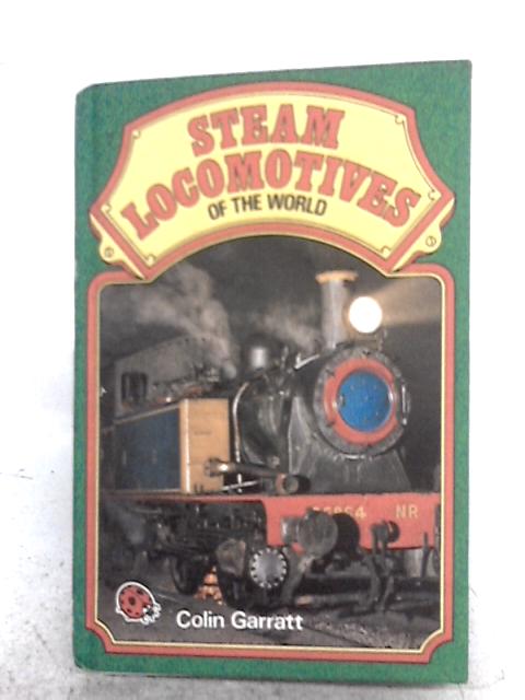 Steam Locomotives of the World By Colin Garratt