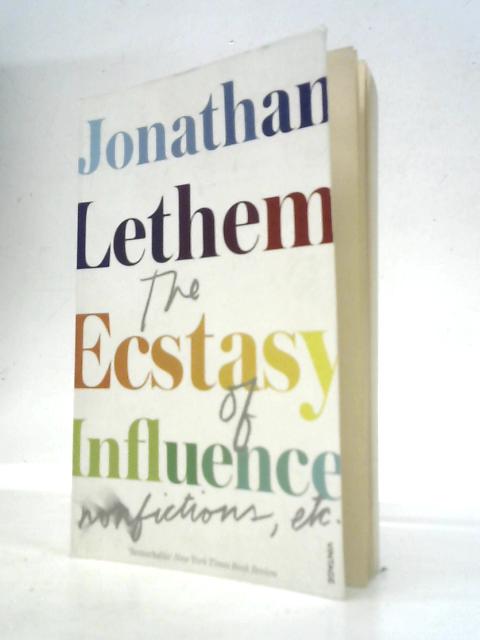 The Ecstasy of Influence: Nonfictions, etc. By Jonathan Lethem