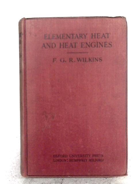 Elementary Heat and Heat Engines By F.G.R. Wilkins