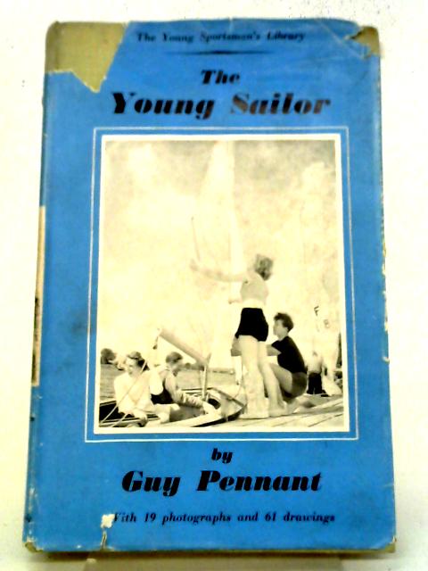 The Young Sailor. (The Young Sailor. With 19 Photographs And 61 Line Illustrations) By Guy Pennant