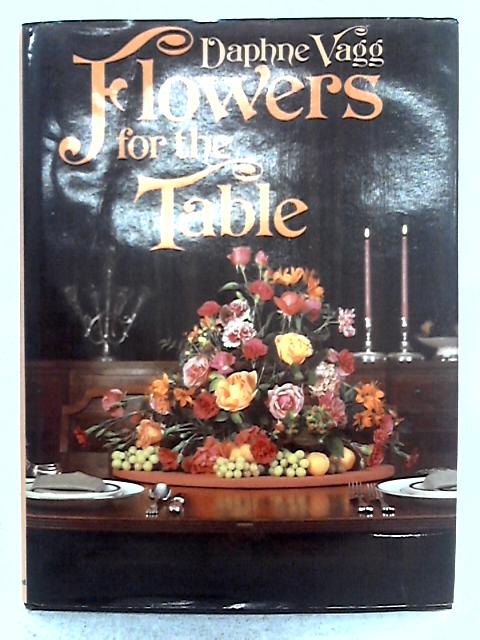 Flowers for the Table By Daphne Vagg