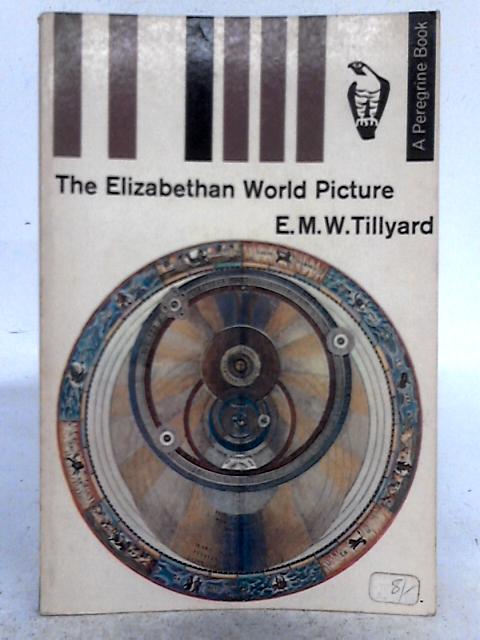 The Elizabethan World Picture (Peregrine books) By E.M.W. Tillyard