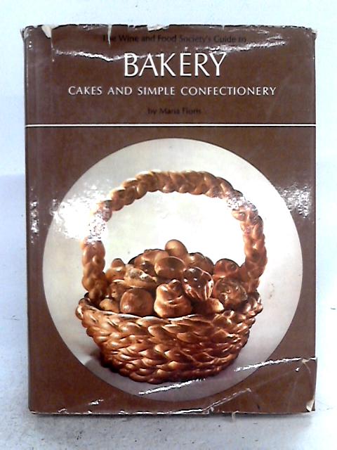 The Wine And Food Society's Guide To Bakery: Cakes And Simple Confectionery By Maria Floris