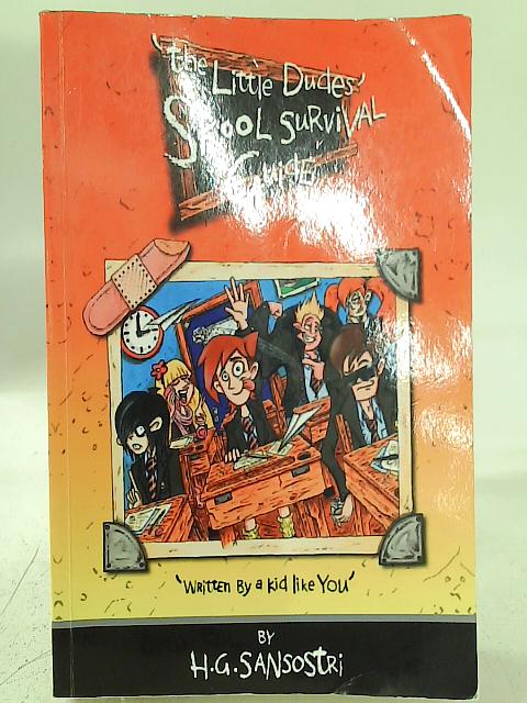 The Little Dudes Skool Survival Guide: Written by a Kid Like You! By H.G. Sansostri