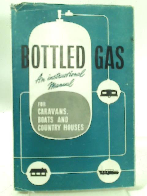 Bottled Gas: An Instruction Manual for Caravans, Boats and Country Houses by W M Whiteman von W. M. Whiteman