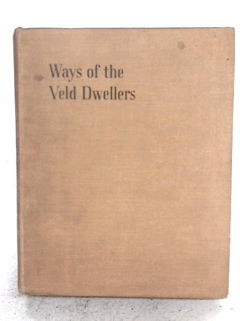 Ways of the Veld Dwellers By H.W.D. Logden