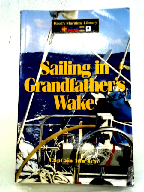 Sailing in Grandfather's Wake (Reed's Maritime Library) By Ian Tew