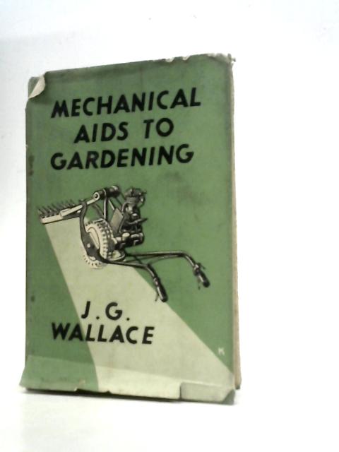Mechanical Aids to Gardening By J.G.Wallace