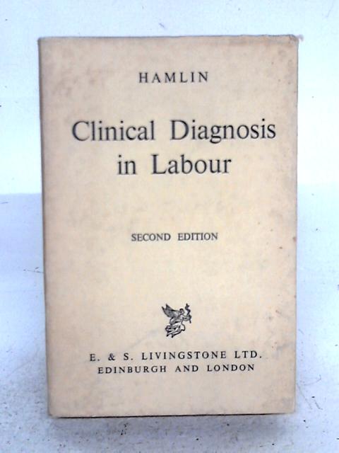 Clinical Diagnosis in Labour By R.H.J. Hamlin