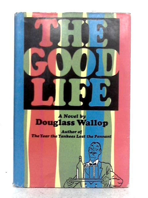 The Good Life By Douglass Wallop