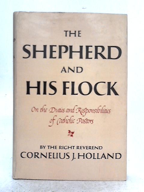 The Shepherd and his Flock: On the Duties and Responsibilities of Catholic Pastors By Rev. C.J. Holland