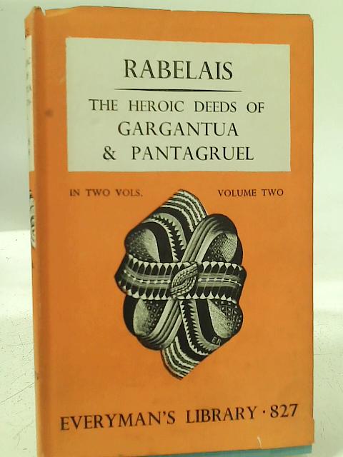 The Heroic Deeds of Gargantua & Pantagruel. Volume 2. Everyman's Library No. 827 By Francois Rabelais