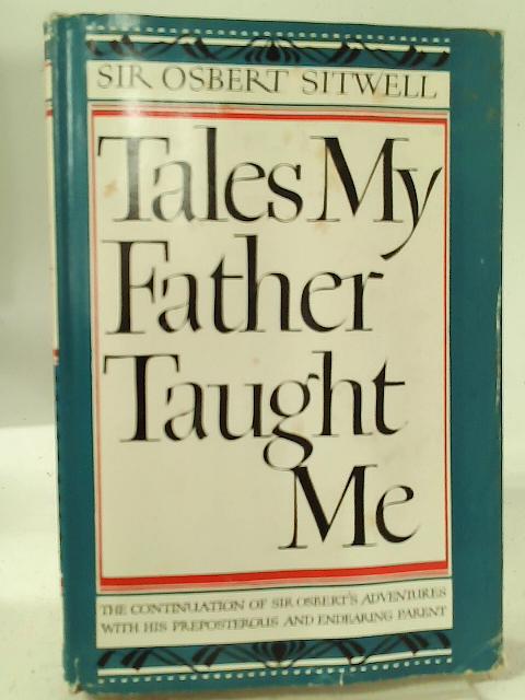 Tales my Father Taught me: An Evocation of Extravagant Episodes By Sir Osbert Sitwell
