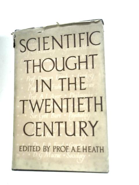 Scientific Thought in the Twentieth Century By A. E. Heath (Ed.)