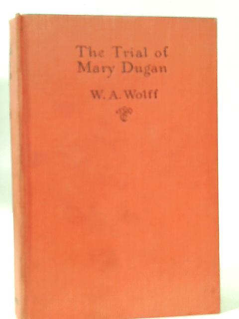 The Trial Of Mary Dugan By William Almon Wolff