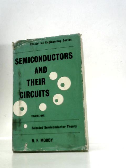 Semiconductors and Their Circuits Volume I Selected Semiconductor Theory By N.Moody