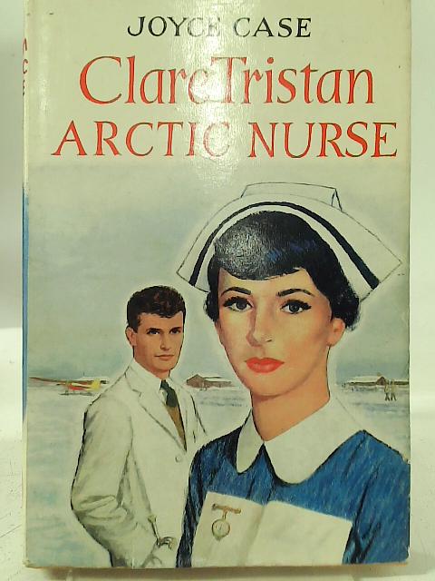 Clare Tristan: Arctic Nurse By Joyce Case