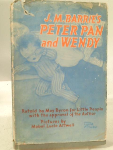 J. M. Barrie's Peter Pan and Wendy By J. M. Barrie