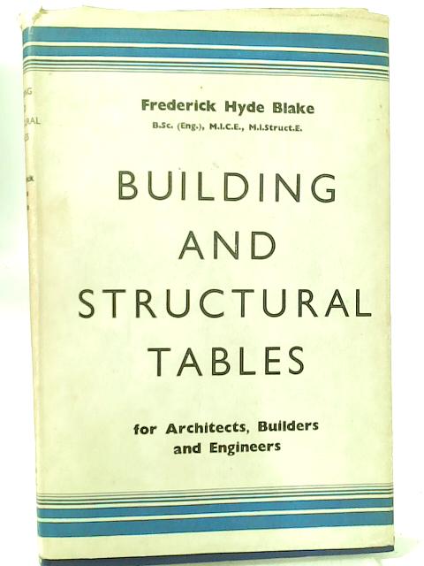 Building and Structural Tables for Architects, Builders and Engineers par F. H. Blake