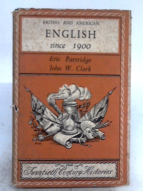 British and American English Since 1900 By Eric Partridge & John W. Clark