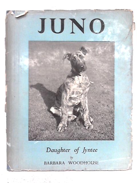 Juno; Daughter of Jyntee By Barbara Woodhouse