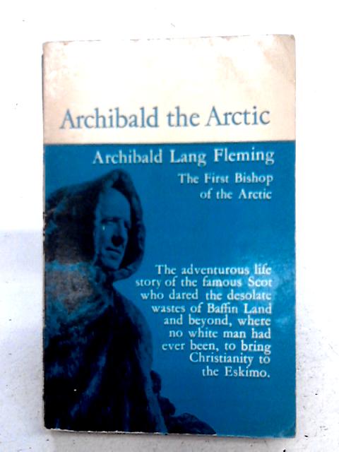 Archibald The Arctic von Archibald Lang Fleming