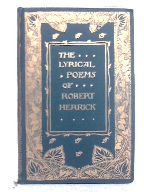 The Lyrical Poems Of Robert Herrick By Robert Herrick Used dpb Old Rare At World Of Books