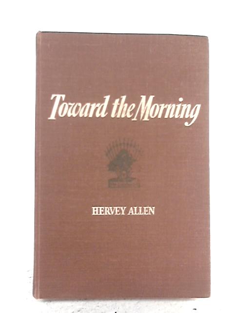 Toward the Morning By Hervey Allen
