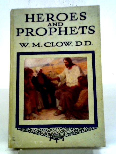 Heroes Prophets von W.M. Clow