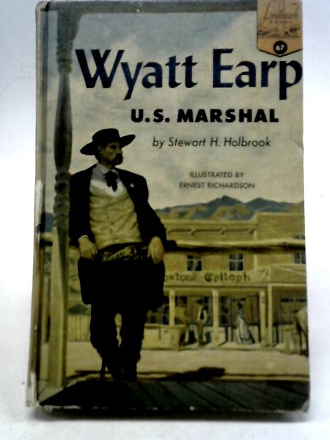 Wyatt Earp U.S. Marshall By Stewart H Holbrook