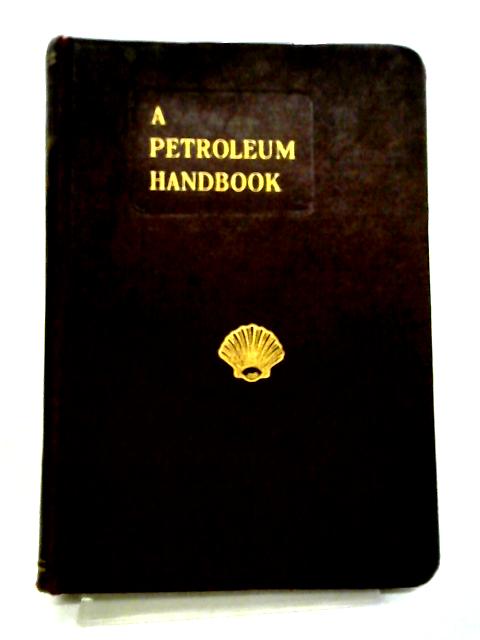 A Petroleum Handbook (1938) By Royal Dutch Shell Group