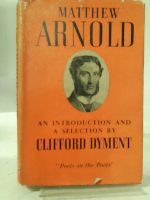 Matthew Arnold An Introduction And A Selection By Clifford Dyment