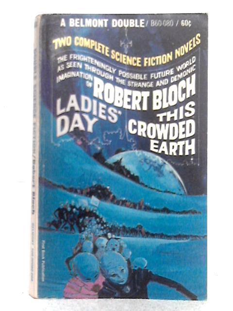 Ladies Day & This Crowded Earth By Robert Bloch