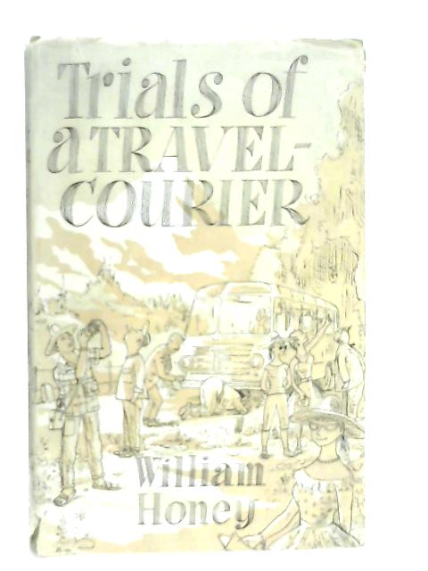 Trials of a Travel-Courier By William Honey