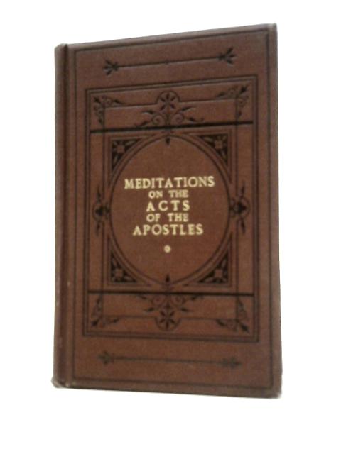 Meditations on the Acts of the Apostles (Translated from the Italian) Volume I von J.N.D.