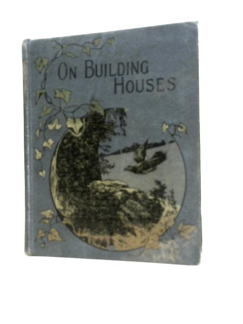 Talks on Building Houses By J. J. J.