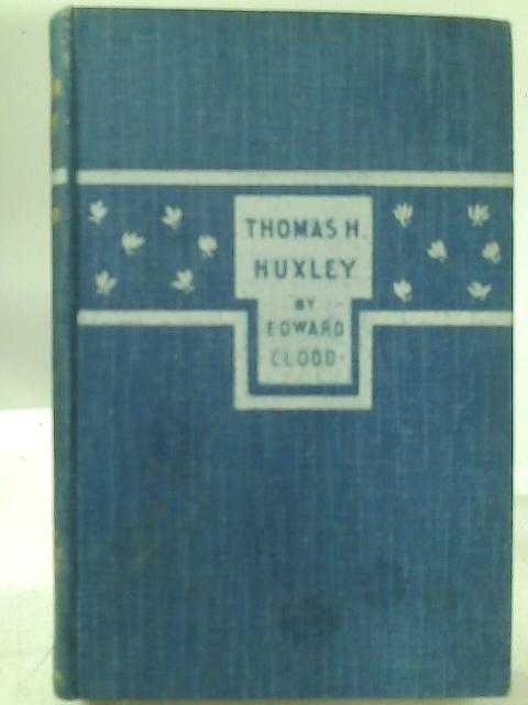 Thomas Henry Huxley von Edward Clodd