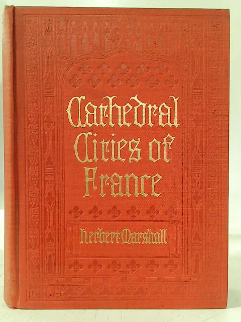 Cathedral Cities of France von Herbert Marshall and Hester Marshall.