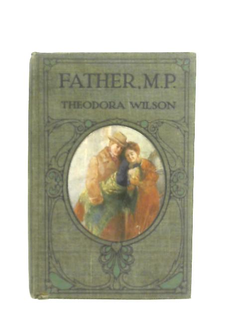 Father M.P. By Theodora Wilson Wilson