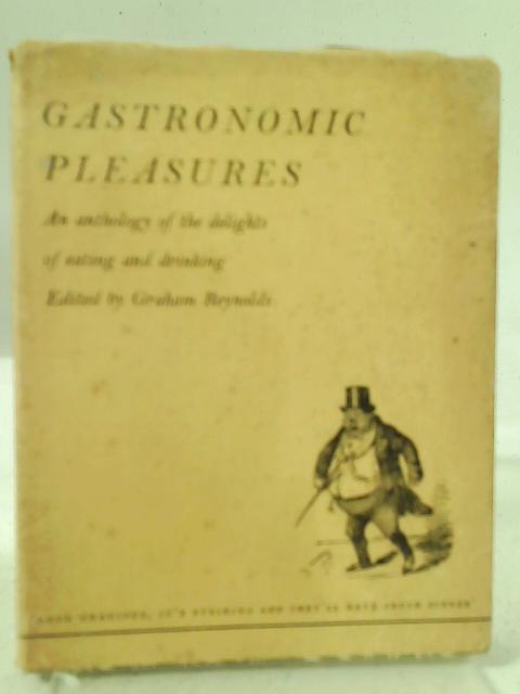 Gastronomic Pleasures: A Literary Retrospect of a Few Notable Feasts By Graham Reynolds