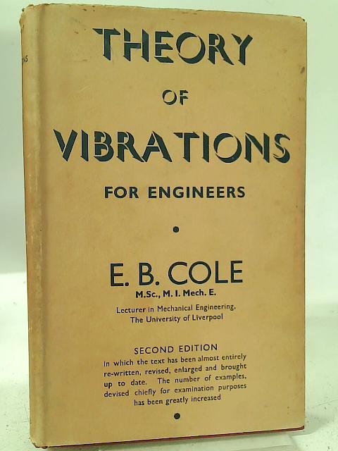 The Theory of Vibrations for Engineers Second Edition By E. B. Cole