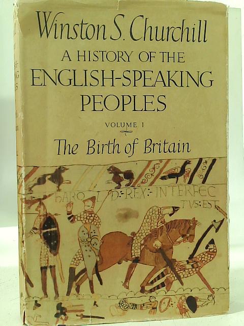 A History of the English-Speaking Peoples; Volume One the Birth of Britain. By Winston S. Churchill