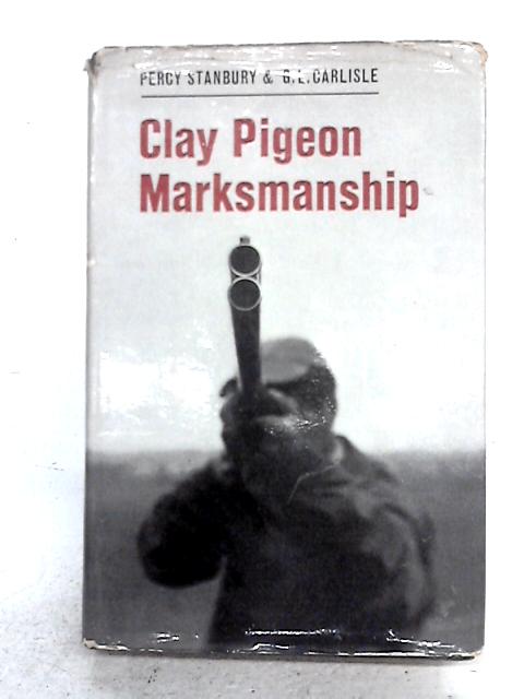 Clay Pigeon Marksmanship By Percy Stanbury, G.L. Carlisle