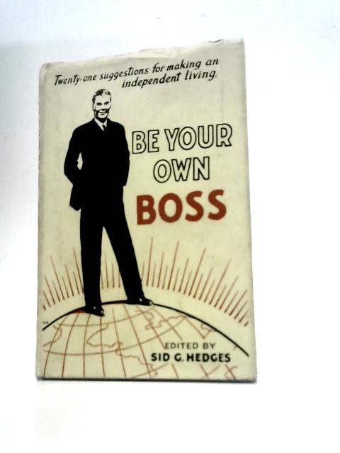 Be Your Own Boss von Sid G Hedges (Ed.)