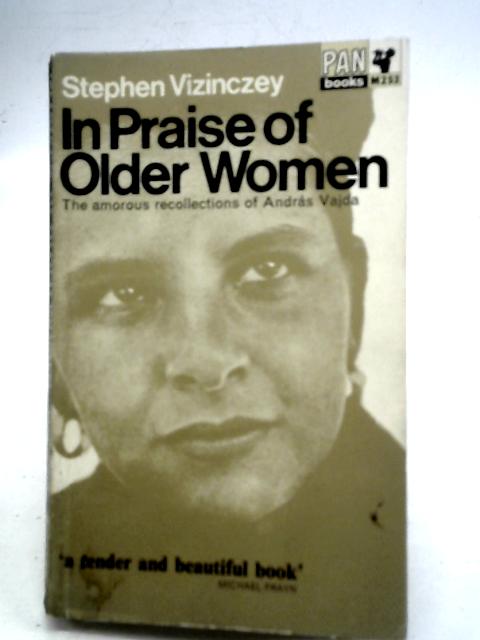 In Praise of Older Women By Stephen Vizinczey