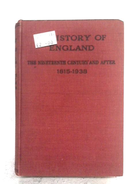 A History Of England: The Nineteenth Century And After 1815-1938 By Cyril E. Robinson