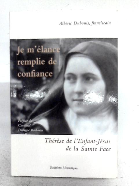 Je M'élance Remplie De Confiance - Thérèse De L'enfant Jésus De La Sainte Face By Albric Dubois