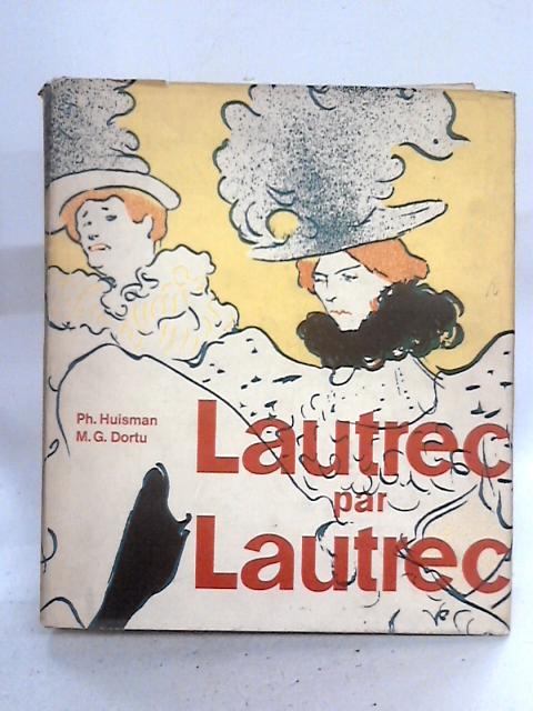 Lautrec Par Lautrec By P. Huisman and M.G. Dortu