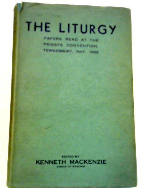 The Liturgy. Papers Read at the Priests Convention, 1938 By Mackenzie, ed.